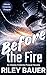 Before the Fire by Riley Bauer