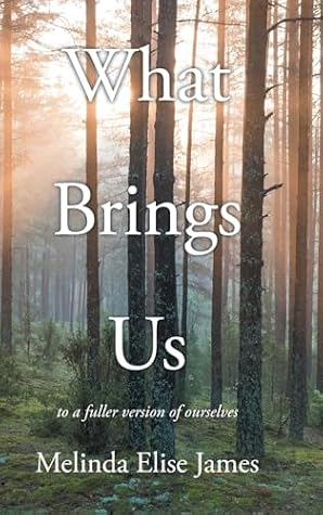 What Brings Us: to a fuller version of ourselves