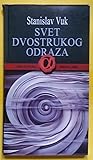 Svet dvostrukog odraza by Stanislav Vuk