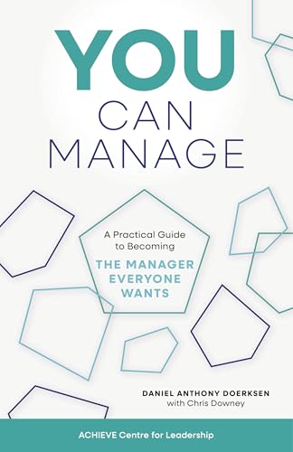 You Can Manage: A Practical Guide to Becoming the Manager Everyone Wants (Kindle Edition)