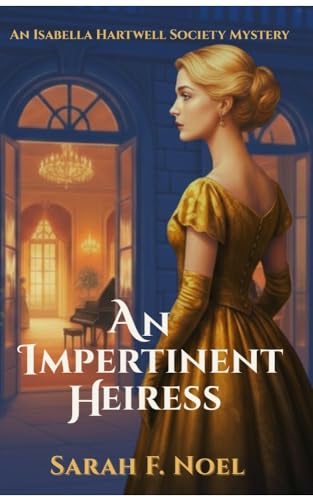 An Impertinent Heiress: An Historical Mystery (The Isabella Hartwell Society Mysteries Book 1)