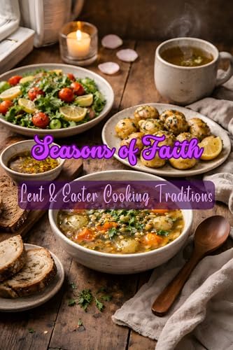 Seasons of Faith: Lent & Easter Cooking Traditions (Easter and Lent Season)