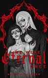 We Were Eternal Once by Katryna Lalock