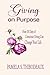 Giving on Purpose by Pamela S Thibodeaux
