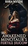 The Awakened Minotaur’s Fertile Hucow: A Spicy Monster Hucow Romance (Hucows of the Eternal Minotaurs Book 1)