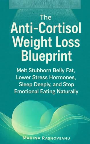 The Anti-Cortisol Weight Loss Blueprint: Melt Stubborn Belly Fat, Lower Stress Hormones, Sleep Deeply, and Stop Emotional Eating Naturally (The Smart Weight Loss Series)