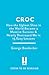 Croc: How the Ugliest Shoe in the World Became a Massive Success & Nearly Destroyed Me in 15 Easy Lessons