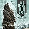 The Great Big Bear and Other Stories of the Iron Druid Chroni... by Kevin Hearne