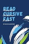 Read Cursive Fast - Learn to Read Cursive, Historical Documents, and Notes Even if You Don't Write by Hand: Learn to Read, Cursive, Historical Documents, and Notes, Even If You Don’t Write by Hand.