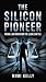 THE SILICON PIONEER: FROM L...