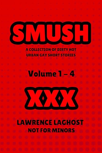 SMUSH : A Collection Of Dirty Hot Urban Gay Short Stories Vol.1-4 (Kindle Edition)