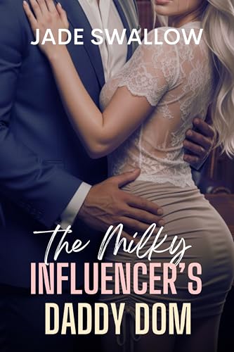 The Milky Influencer’s Daddy Dom: A taboo age gap hucow milking steamy short story with fertile first time and pregnancy (Feeding Fantasies Book 10)