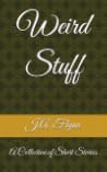 Weird Stuff by J.A.  Flynn