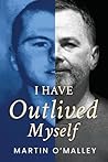 I Have Outlived M...