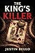 The King's Killer by Justin Bello