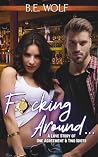 F**cking Around... by B.E. Wolf