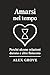 Amarsi nel tempo by Alex Grove
