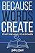 Because Words Create: Start...