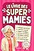 Le Livre des Super Mamies: ...