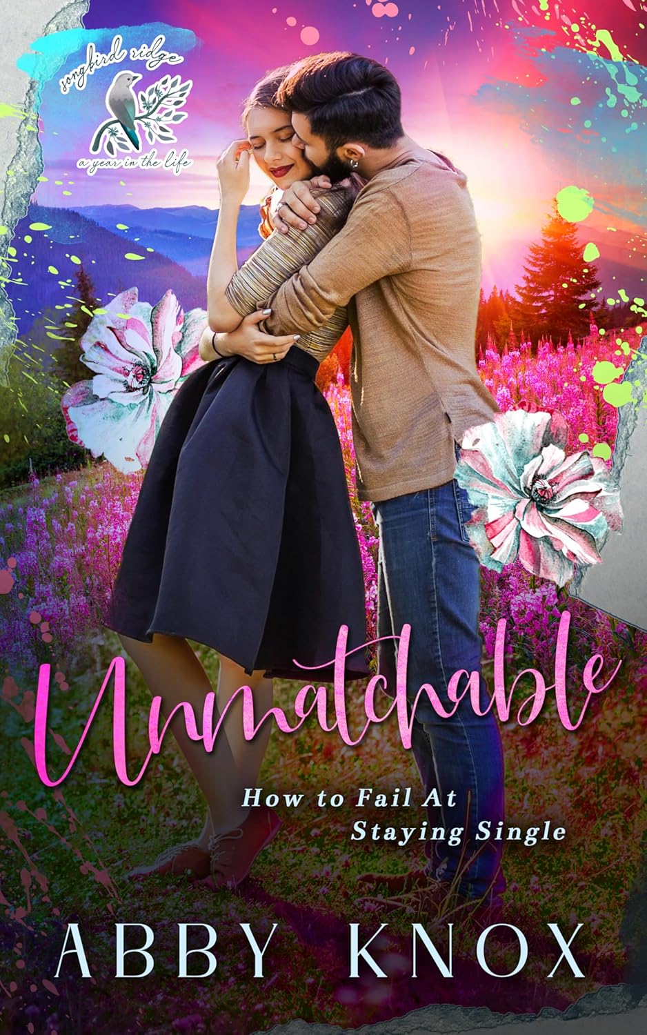 Unmatchable: How to Fail at Staying Single (Songbird Ridge: A Year in the Life Book 2)