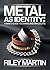 Metal As Identity : A Man's...