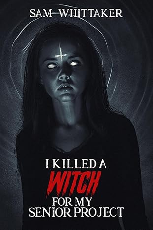 I Killed a Witch for My Senior Project: I Kill Cursed Creatures, Book 3