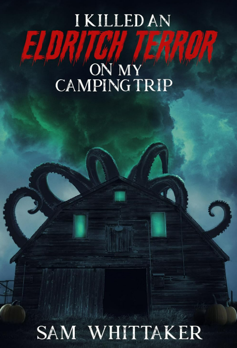 I Killed an Eldritch Terror on My Camping Trip: A Lovecraftian Cosmic Horror Novel (I Kill Cursed Creatures Book 4)