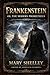 Frankenstein; Or, The Modern Prometheus by Mary Shelley
