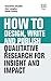 How to Design, Write and Publish Qualitative Research for Insight and Impact (How To Guides)