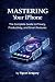 Mastering Your iPhone by Tigran Gregory