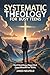 Systematic Theology for Busy Teens by Jared Neufeld