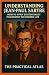 Understanding Jean-Paul Sartre: How to Apply Existentialist Philosophy to Modern Life (Half Hour Help: Philosophy Series)