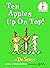 Ten Apples Up on Top! by Dr. Seuss