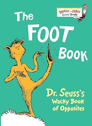 The Foot Book: Dr. Seuss's Wacky Book of Opposites