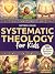 Systematic Theology for Kid...
