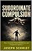 Subordinate Compulsion: How...