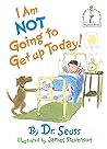 I Am Not Going to Get up Today! by Dr. Seuss