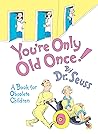 You're Only Old Once! by Dr. Seuss You're Only Old Once! by Dr. Seuss