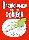 Bartholomew and the Oobleck by Dr. Seuss Bartholomew and the Oobleck by Dr. Seuss