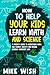 How to Help Your Kids Learn...