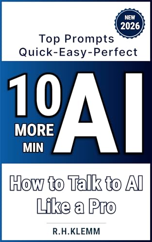 10 More Minutes AI: Top Prompts - Quick, Easy, Perfect: How to Talk to AI Like a Pro (Generation AI)