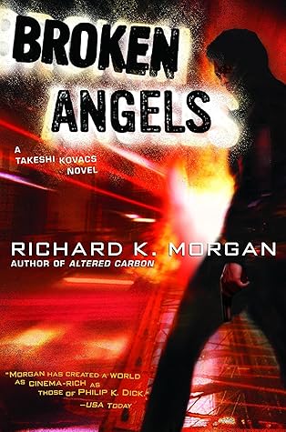 Broken Angels (Takeshi Kovacs, #2)