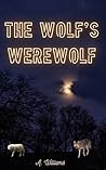The Wolf's Werewolf: M/M Wolf Shifter Fated Mates Romance (Gay Shifters) The Wolf's Werewolf: M/M Wolf Shifter Fated Mates Romance (Gay Shifters)