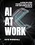 AI At Work: A Step-By-Step ...