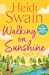 Walking on Sunshine: The perfect uplifting summer read from million-copy Sunday Times bestselling author Heidi Swain