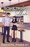 Something Selfish by Dakota Forest
