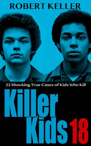 Killer Kids Volume 18: 22 Shocking True Crime Cases of Kids Who Kill (Kindle Edition)