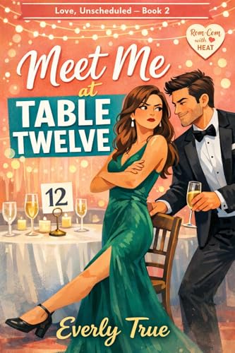 Meet Me at Table Twelve: A Workplace Rivalry, Enemies-to-Lovers Romantic Comedy (Love, Unscheduled Book 2)
