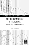 The Economics of Cybercrime: A Complexity Science Approach (Routledge Studies in the Economics of Business and Industry)