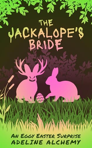 The Jackalope's Bride: An Eggy Easter Surprise (Holiday Horrors: Tales of Wicked Whimsy)
